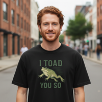 Load image into Gallery viewer, I Toad You So T-Shirt – Funny Frog Pun Graphic Tee