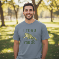 Load image into Gallery viewer, I Toad You So T-Shirt – Funny Frog Pun Graphic Tee