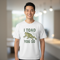 Load image into Gallery viewer, I Toad You So T-Shirt – Funny Frog Pun Graphic Tee